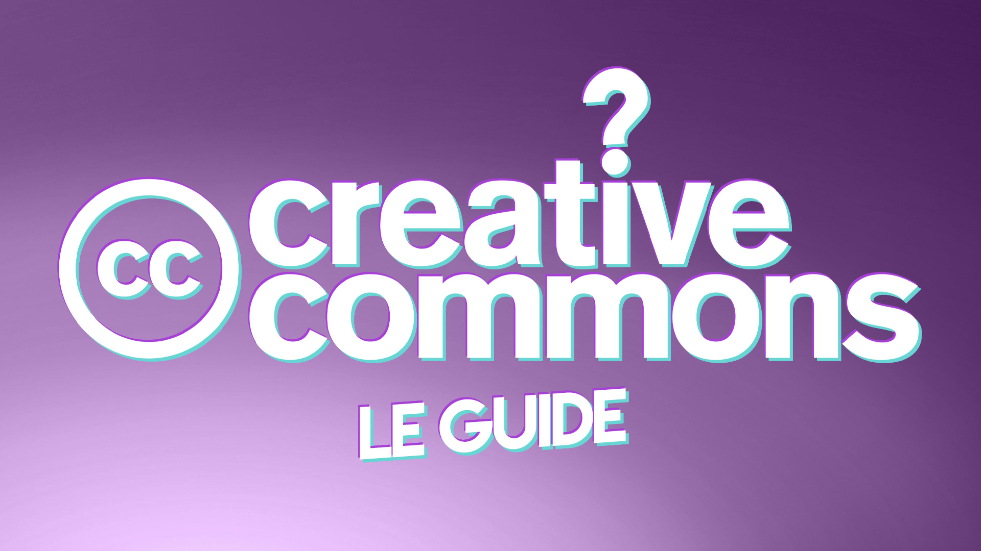 Creative Commons : comment ça marche – Le guide pour éviter les impairs